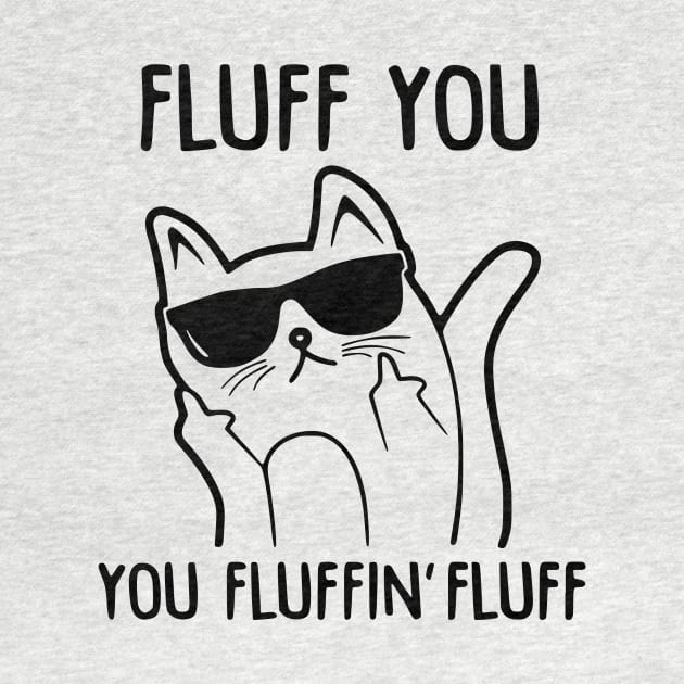 Fluff You - You Fluffin Fluff by AnnetteNortonDesign